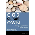 God on Your Own: Finding a Spiritual Path Outside Religion