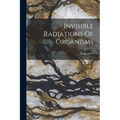 Invisible Radiations Of Organisms