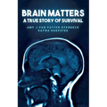 Brain Matters A True Story of Survival