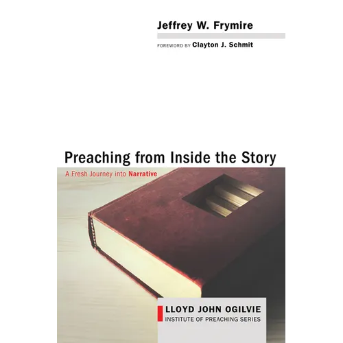 Preaching from Inside the Story: A Fresh Journey Into Narrative