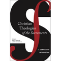 Christian Theologies of the Sacraments: A Comparative Introduction
