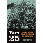 Box 25: Archival Secrets, Caribbean Workers, and the Panama Canal