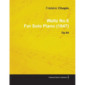 Waltz No.6 by Frédéric Chopin for Solo Piano (1847) Op.64