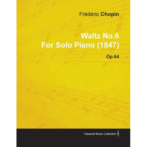 Waltz No.6 by Frédéric Chopin for Solo Piano (1847) Op.64