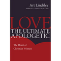 Love, the Ultimate Apologetic: The Heart of Christian Witness