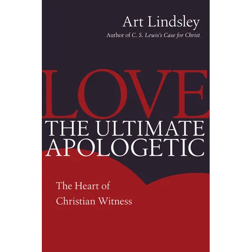 Love, the Ultimate Apologetic: The Heart of Christian Witness