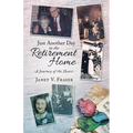 Just Another Day in the Retirement Home: A Journey of the Heart