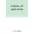 An Adventure, With Appendix And Maps