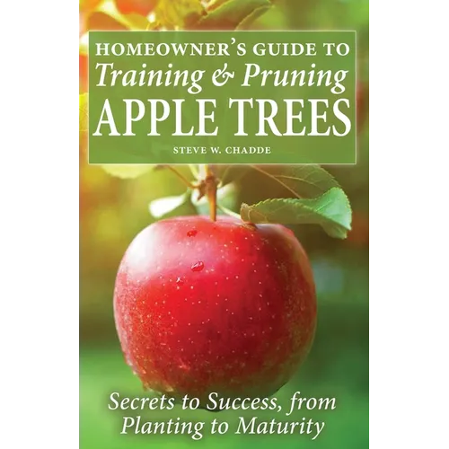 Homeowner's Guide to Training and Pruning Apple Trees: Secrets to Success, From Planting to Maturity