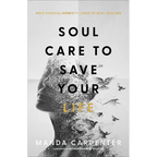 Soul Care to Save Your Life: How Radical Honesty Leads to Real Healing - Paperback