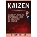 Kaizen: Japanese Tips, Tricks and Strategies Using Kaizen and Ikigai Theories and Principles