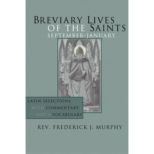 Breviary Lives of the Saints: September - January: Latin Selections with Commentary and a Vocabulary