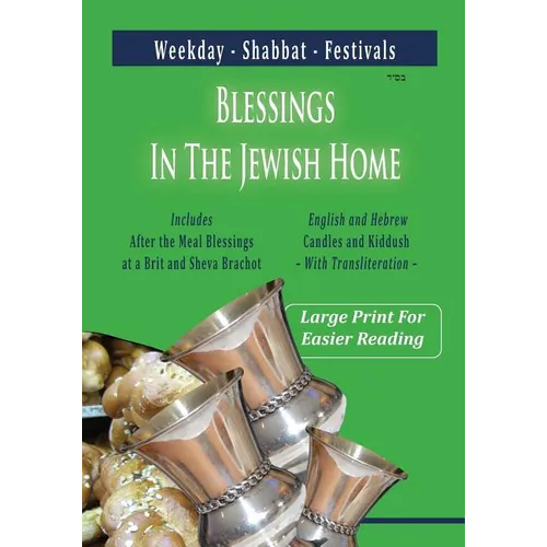 Blessings In The Jewish Home: Shabbat, Festivals, Weekday