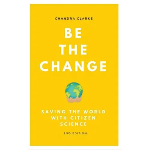 Be the Change: Saving the World with Citizen Science