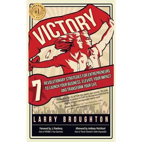 Victory: 7 Revolutionary Strategies for Entrepreneurs to Launch Your Business, Elevate Your Impact, and Transform Your Life