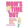 Mom's Time Out: Humorous and heartfelt stories from the home front