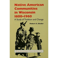 Native American Communities in Wisconsin, 1600-1960: A Study of Tradition and Change