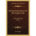 Personal Experiences On The Oregon Trail: Sixty Years Ago (1912)