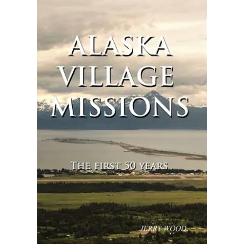 Alaska Village Missions: The First 50 Years