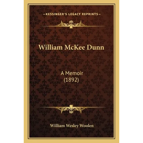 William McKee Dunn: A Memoir (1892)
