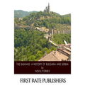 The Balkans: A History of Bulgaria and Serbia