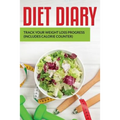 Diet Diary: Track Your Weight Loss Progress (includes Calorie Counter)