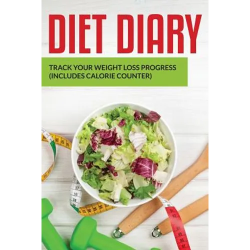 Diet Diary: Track Your Weight Loss Progress (includes Calorie Counter)