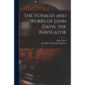 The Voyages and Works of John Davis, the Navigator [microform]