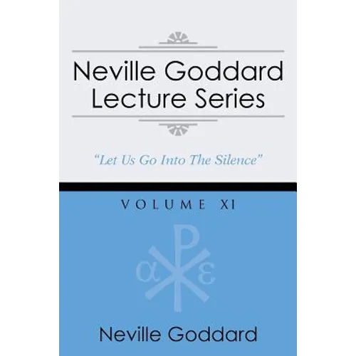 Neville Goddard Lecture Series, Volume XI: (A Gnostic Audio Selection, Includes Free Access to Streaming Audio Book)
