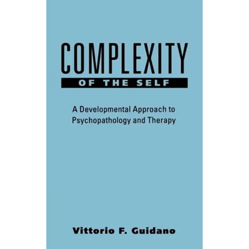 Complexity of the Self: A Developmental Approach to Psychopathology and Therapy