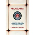 Mahjong: A Chinese Game and the Making of Modern American Culture
