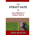 The Strait Gate: Or, Great Difficulty of Going to Heaven