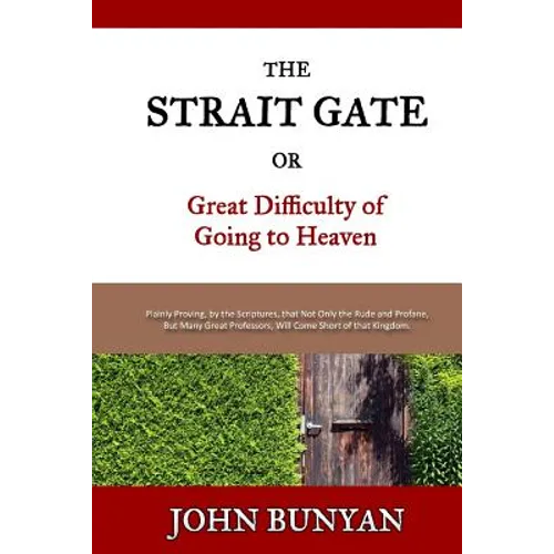 The Strait Gate: Or, Great Difficulty of Going to Heaven