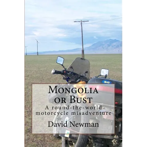 Mongolia or Bust: A round-the-world motorcycle misadventure