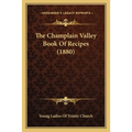 The Champlain Valley Book Of Recipes (1880)