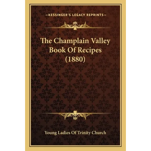 The Champlain Valley Book Of Recipes (1880)