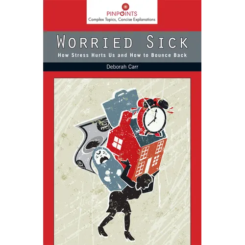 Worried Sick: How Stress Hurts Us and How to Bounce Back