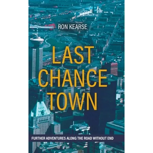 Last Chance Town: Further Adventures Along the Road Without End