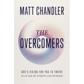 The Overcomers: God's Vision for You to Thrive in an Age of Anxiety and Outrage