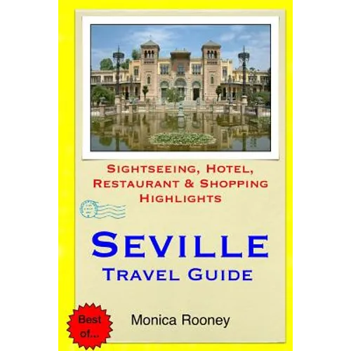 Seville Travel Guide: Sightseeing, Hotel, Restaurant & Shopping Highlights