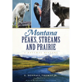 Montana Peaks, Streams and Prairie: A Natural History
