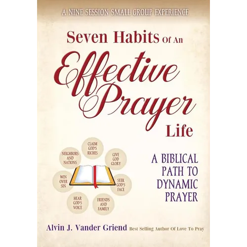 Seven Habits of an Effective Prayer Life: A Nine Session Small Group Experience