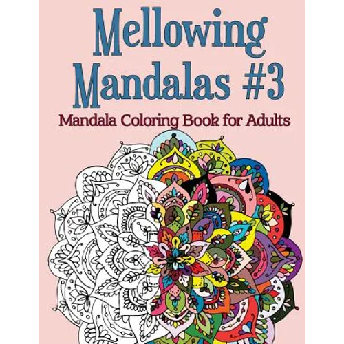 Mellowing Mandalas, Book #3: Mandala Coloring Book for Adults