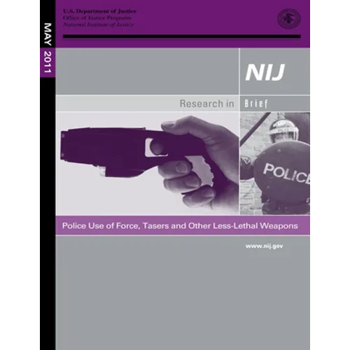 Police Use of Force, Tasers and Other Less-Lethal Weapons