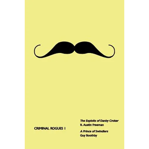 Criminal Rogues, Volume 1: The Exploits of Danby Croker / A Prince of Swindlers