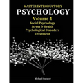 Master Introductory Psychology Volume 4: Social Psychology, Stress & Health, Psychological Disorders, Treatment