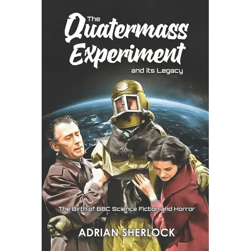 The Quatermass Experiment and its Legacy: The Birth of BBC Science Fiction