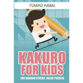 Kakuro For Kids: 100 Kakuro Stress Relief Puzzles