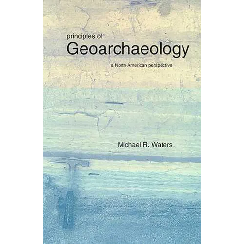 Principles of Geoarchaeology: A North American Perspective