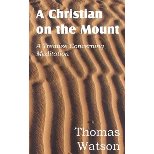 A Christian on the Mount; A Treatise Concerning Meditation